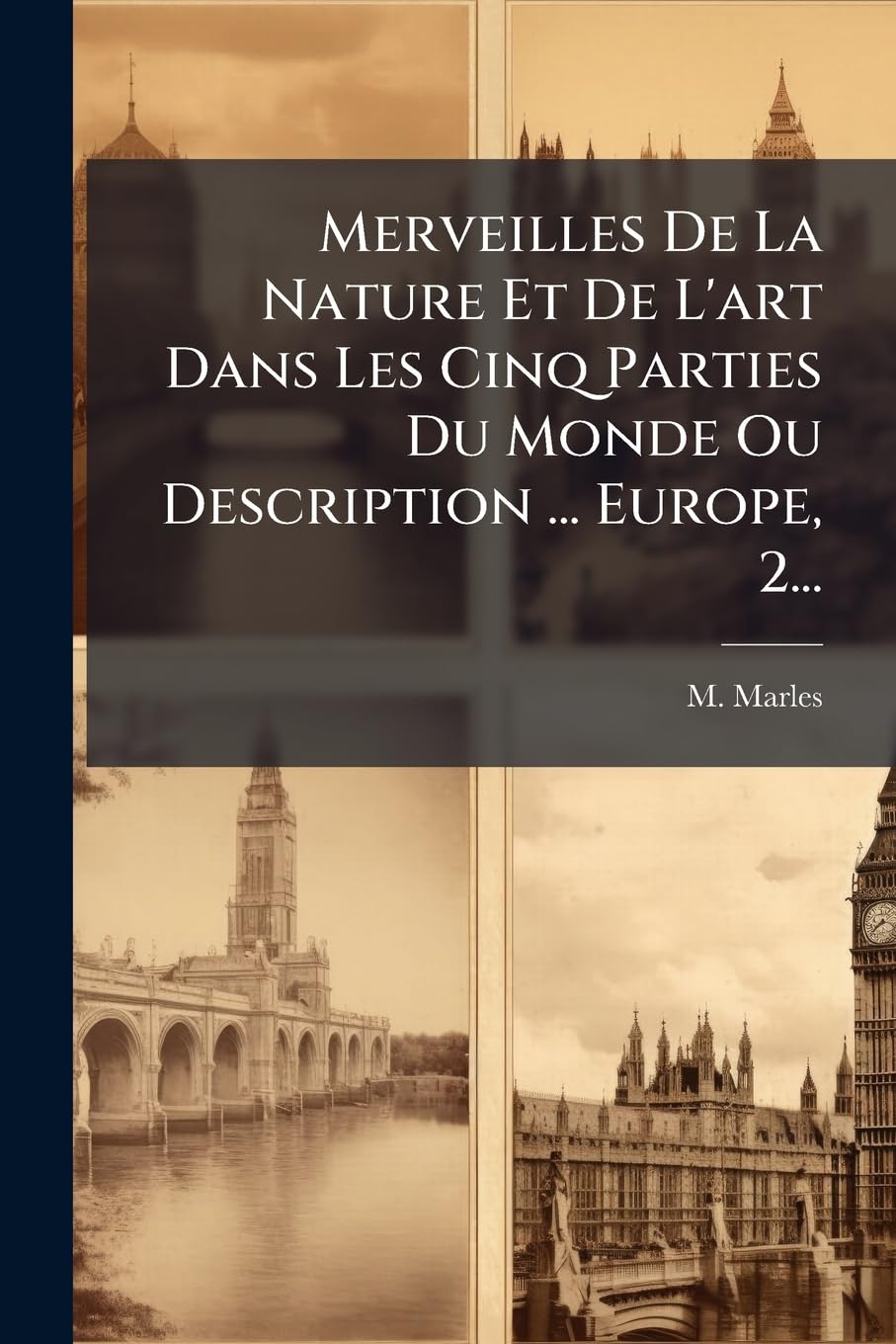 Merveilles De La Nature Et De L'art Dans Les Cinq Parties Du Monde Ou Description ... Europe, 2... book