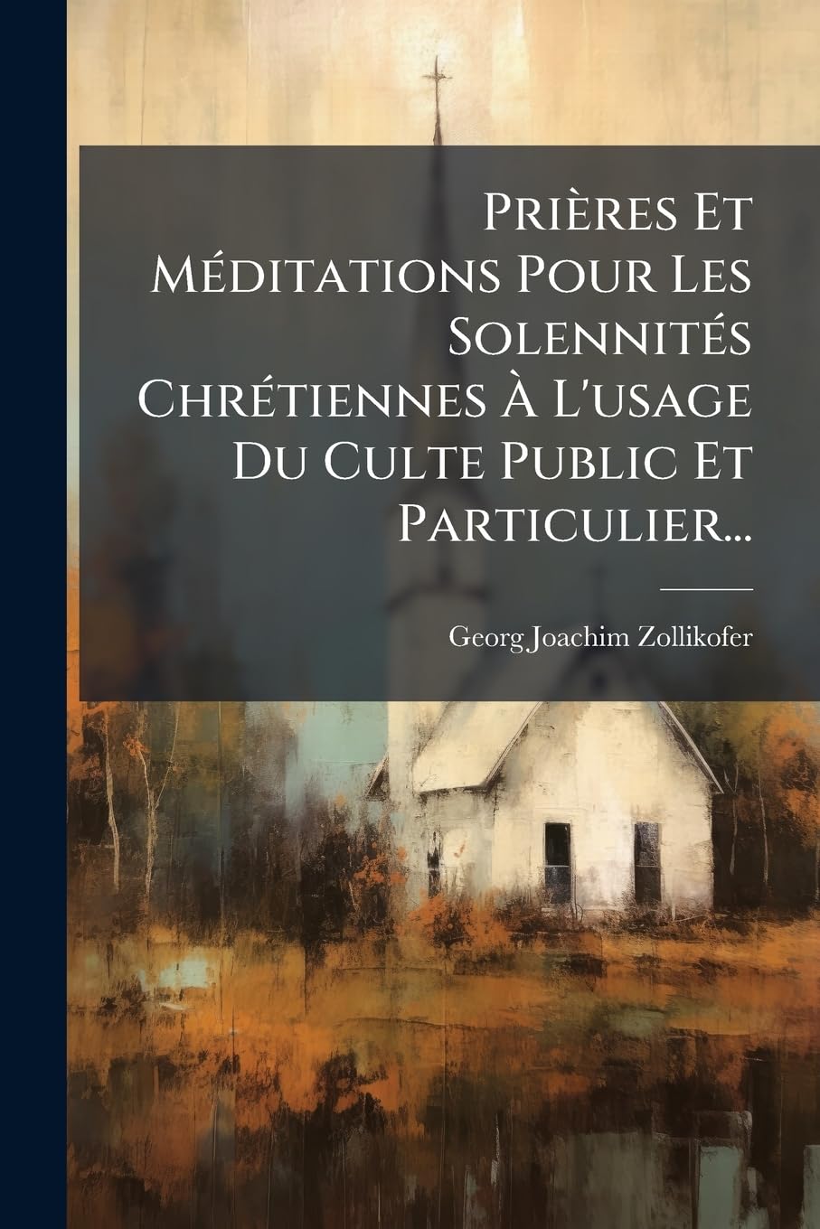 Prières Et Méditations Pour Les Solennités Chrétiennes À L'usage Du Culte Public Et Particulier... book