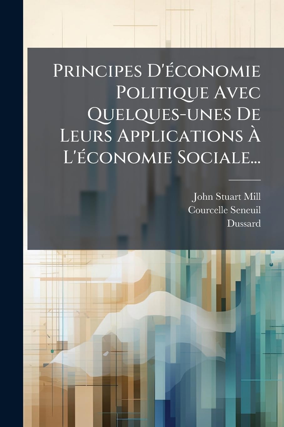 Principes D' Conomie Politique Avec Quelques-Unes de Leurs Applications L' Conomie Sociale... book