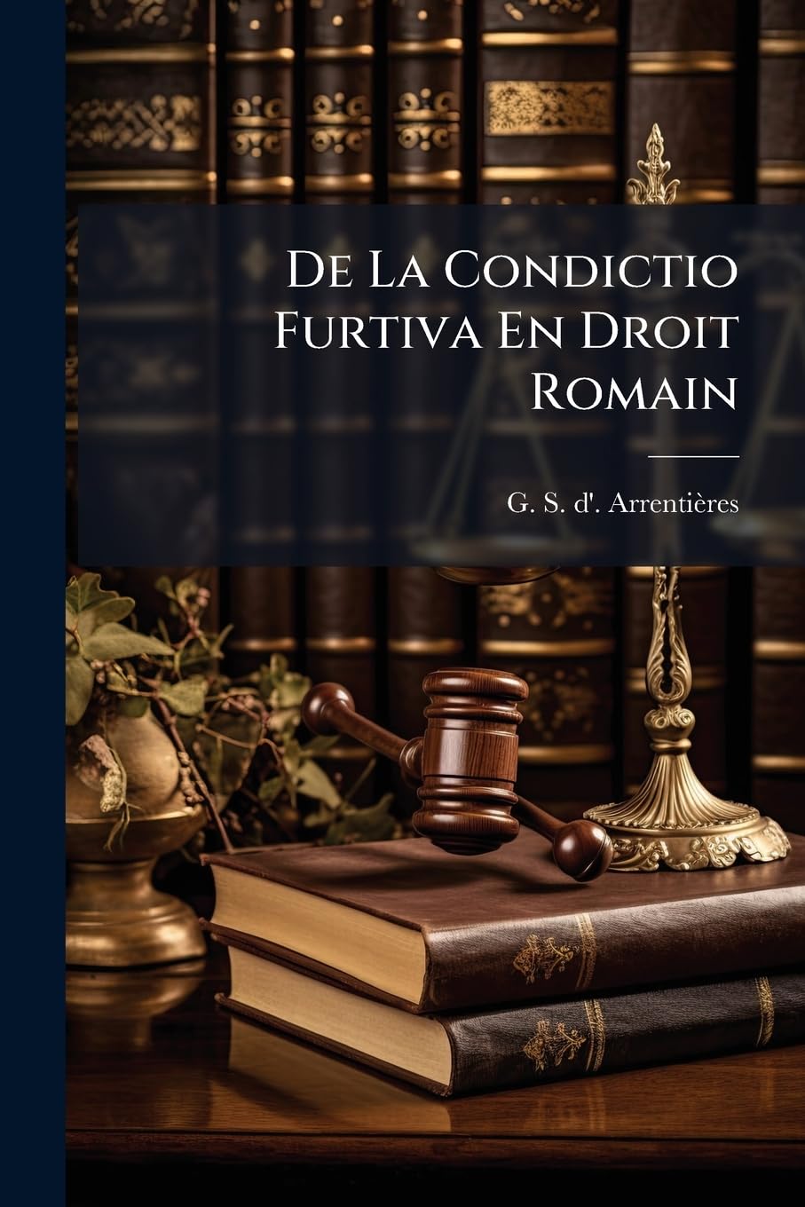 De La Condictio Furtiva En Droit Romain: De La Tentative En Droit Français... book
