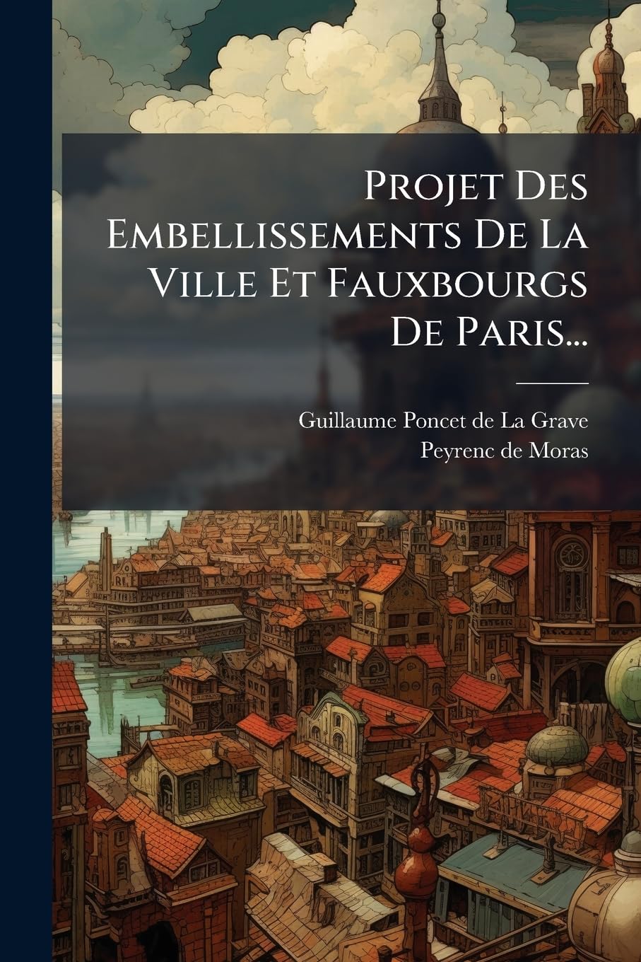 Projet Des Embellissements De La Ville Et Fauxbourgs De Paris... book