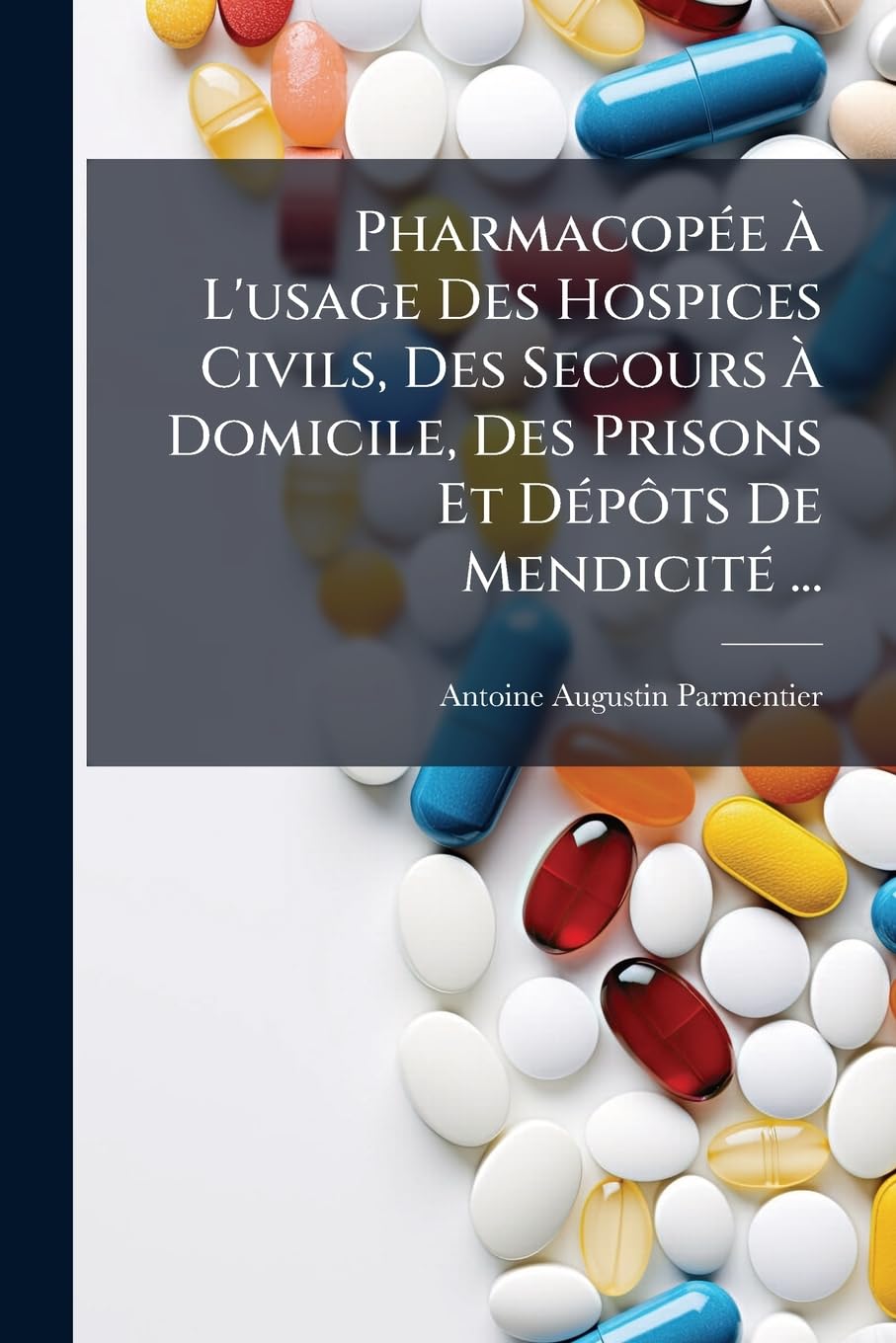Pharmacop E L'Usage Des Hospices Civils, Des Secours Domicile, Des Prisons Et D P Ts de Mendicit ... book