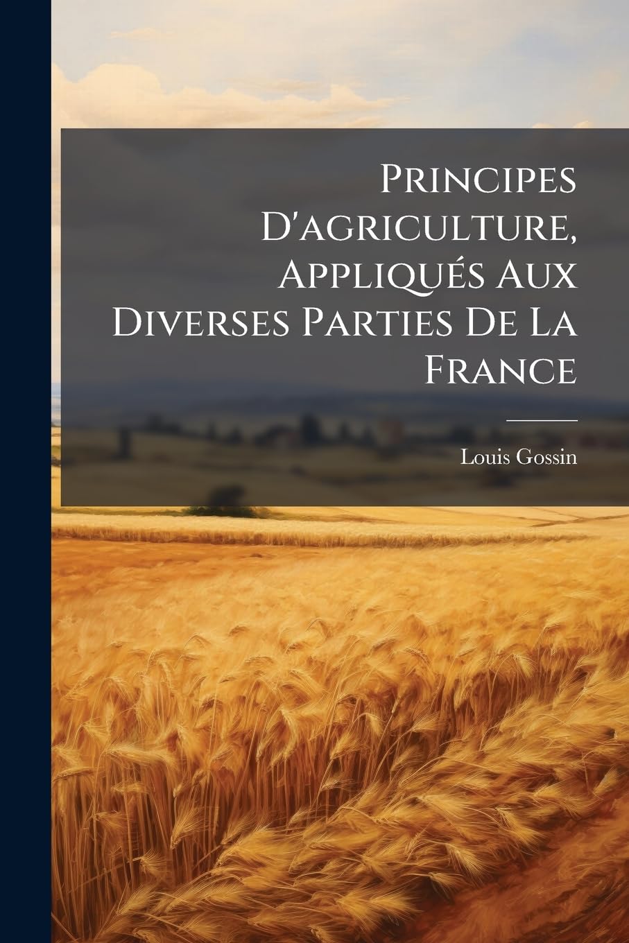 Principes D'agriculture, Appliqués Aux Diverses Parties De La France: L'agriculture Française... book