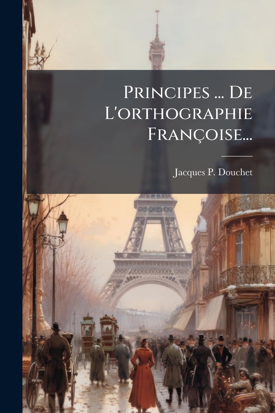 Principes ... De L'orthographie Françoise... book