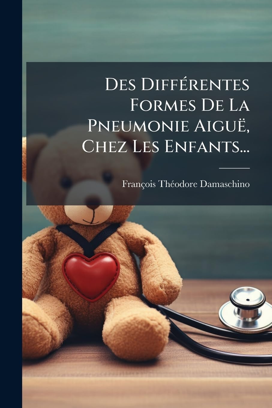 Des Différentes Formes De La Pneumonie Aiguë, Chez Les Enfants... book