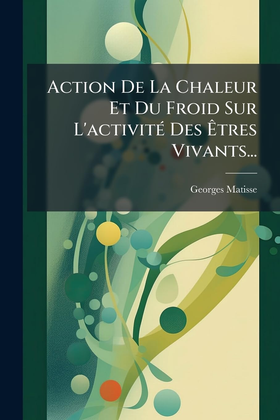 Action De La Chaleur Et Du Froid Sur L'activité Des Êtres Vivants... book