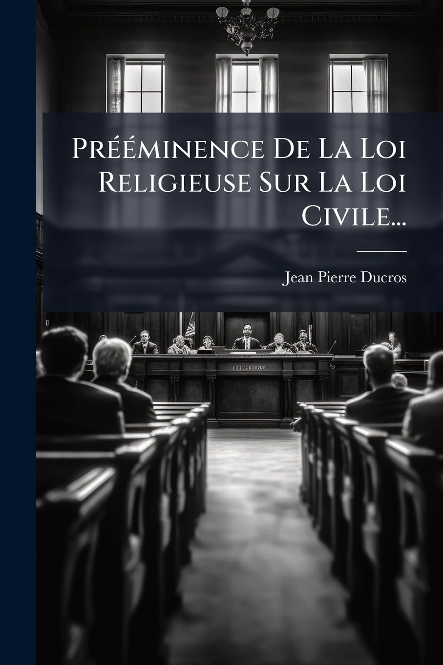 Prééminence De La Loi Religieuse Sur La Loi Civile... book