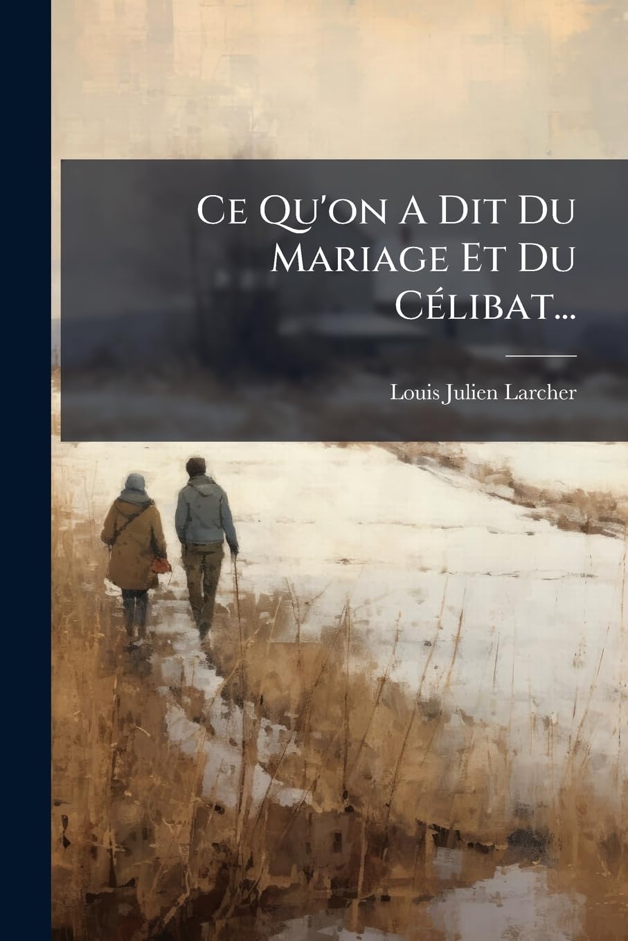 Ce Qu'on A Dit Du Mariage Et Du Célibat... book