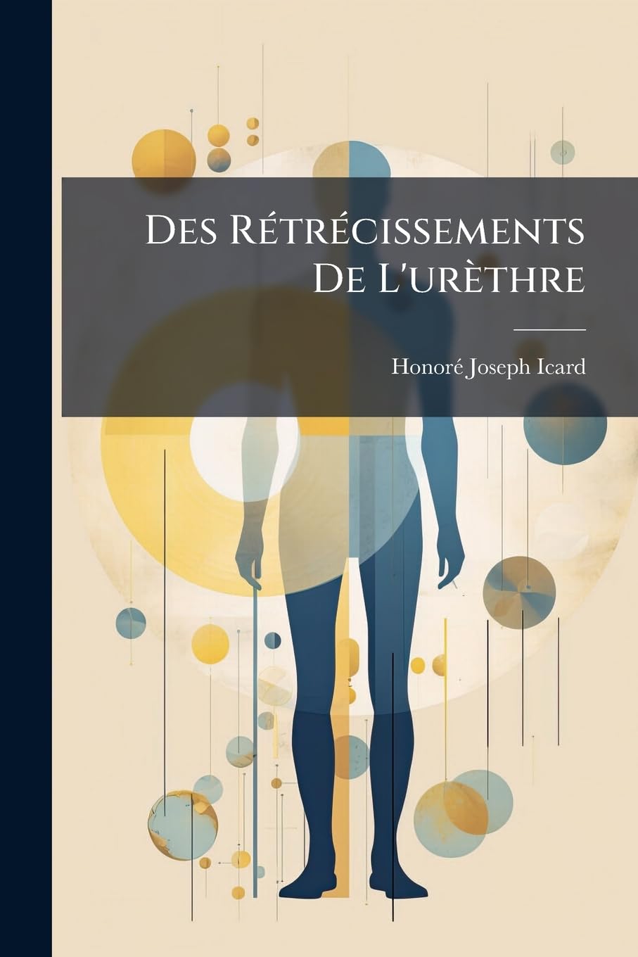 Des Rétrécissements De L'urèthre: Méthodes Thérapeutiques... book