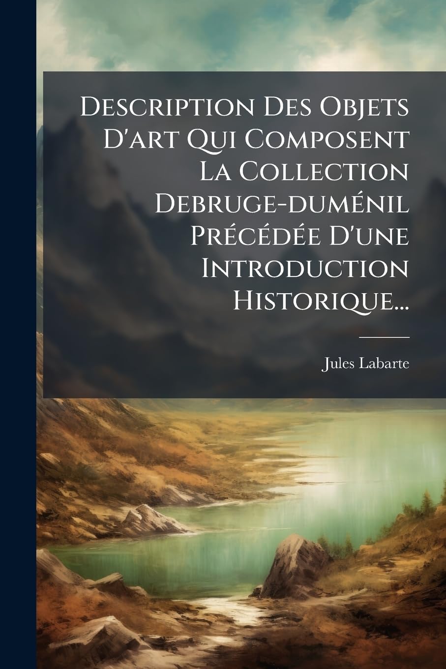Description Des Objets D'art Qui Composent La Collection Debruge-duménil Précédée D'une Introduction Historique... book