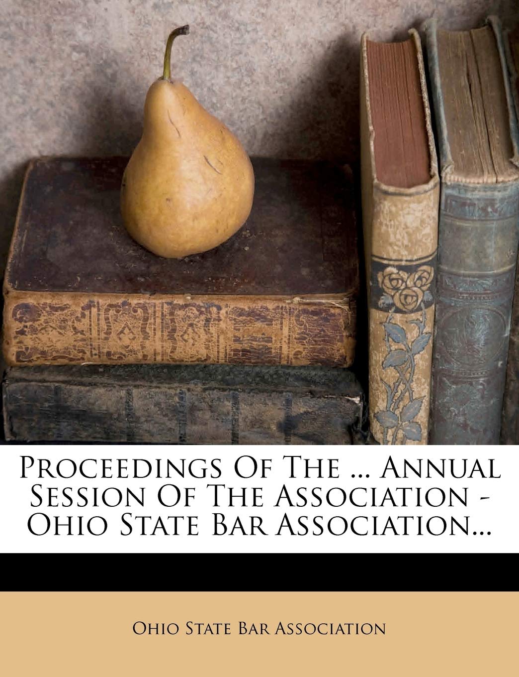 Proceedings of the ... Annual Session of the Association - Ohio State Bar Association... Politics & History