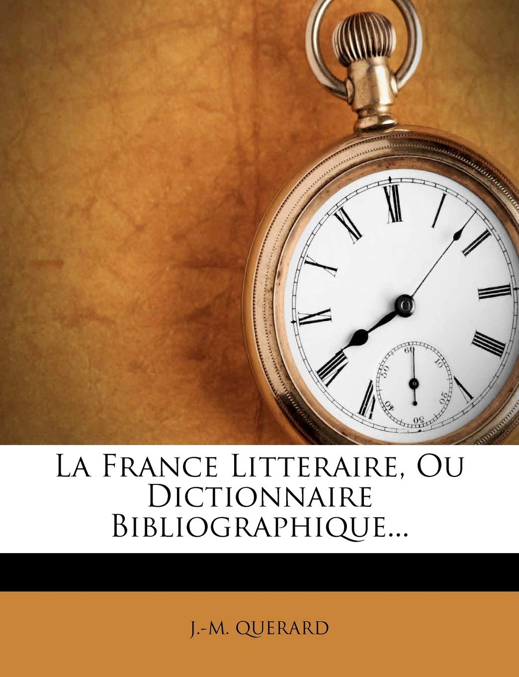 La France Litteraire, Ou Dictionnaire Bibliographique... Politics & History