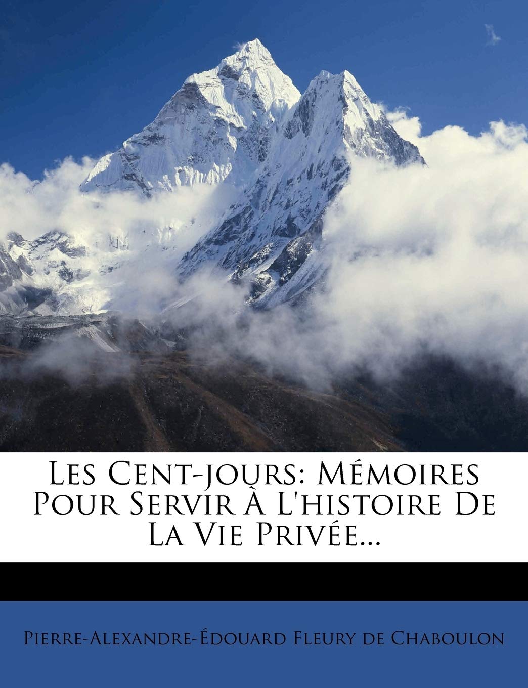Les Cent-jours: Mémoires Pour Servir À L'histoire De La Vie Privée... Politics & History