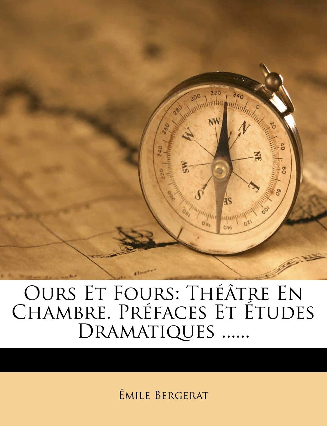 Ours Et Fours: Théâtre En Chambre. Préfaces Et Études Dramatiques ...... Politics & History