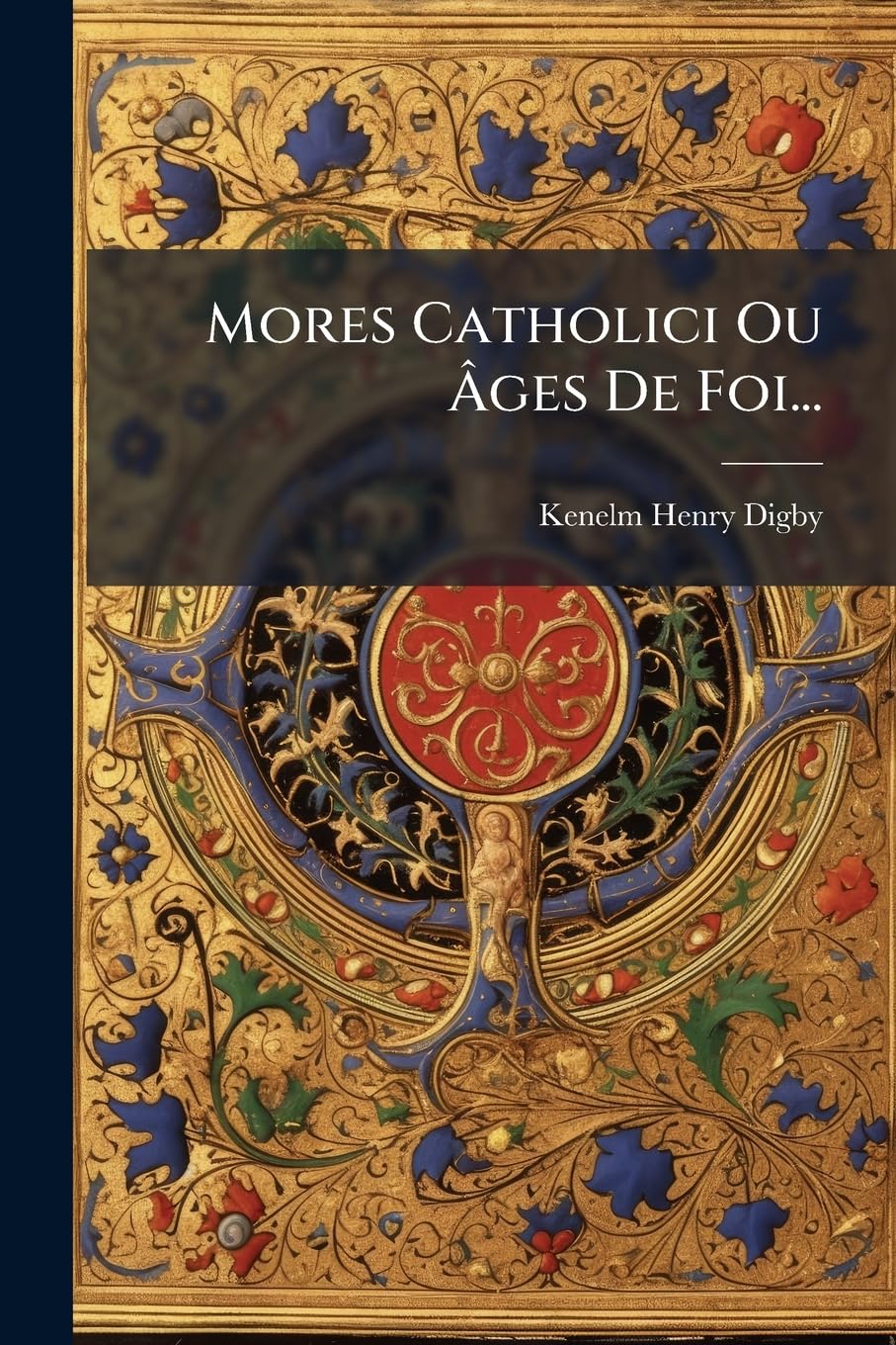Mores Catholici Ou Ages de Foi... book