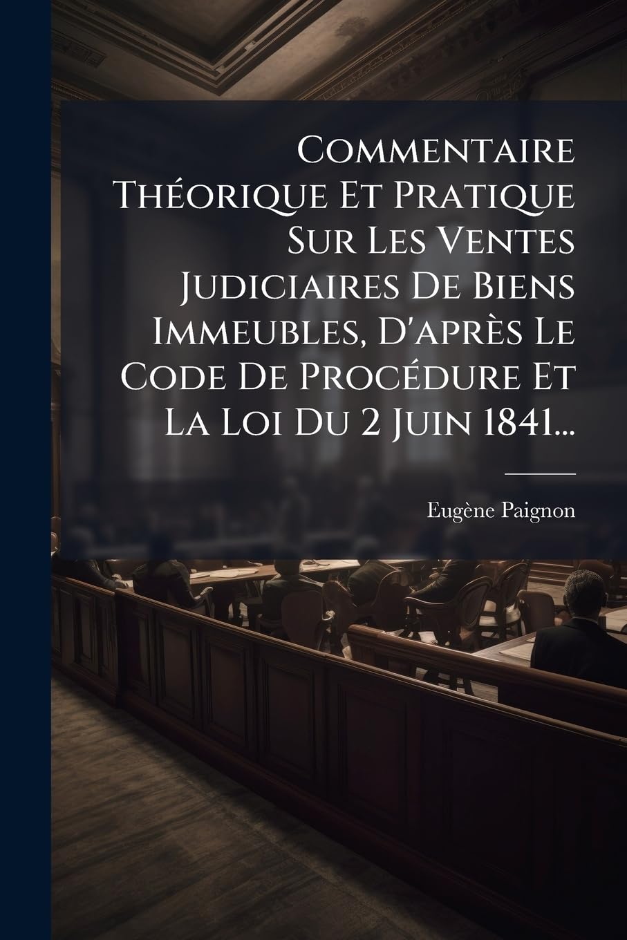 Commentaire Théorique Et Pratique Sur Les Ventes Judiciaires De Biens Immeubles, D'après Le Code De Procédure Et La Loi Du 2 Juin 1841... book