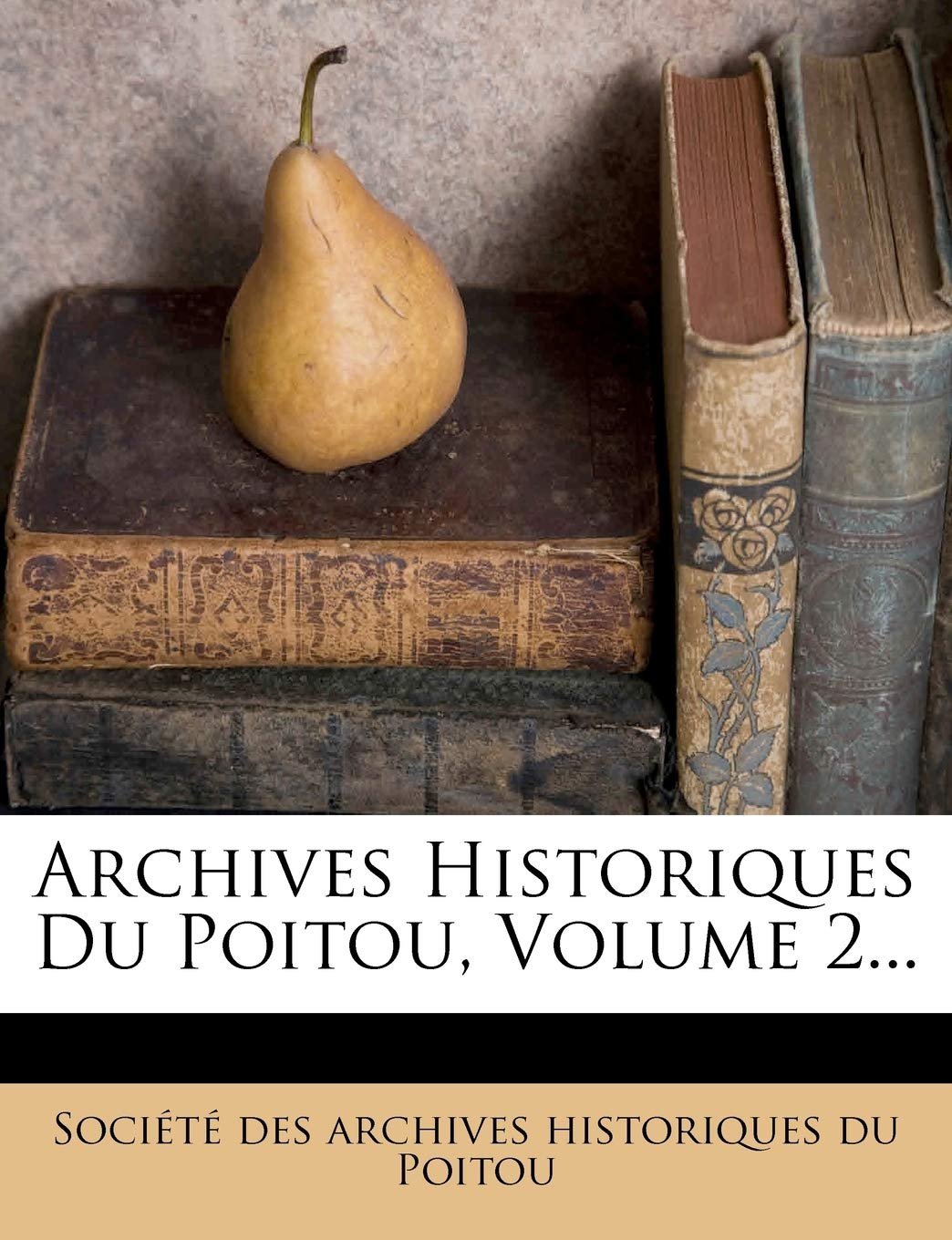 Archives Historiques Du Poitou, Volume 2... book