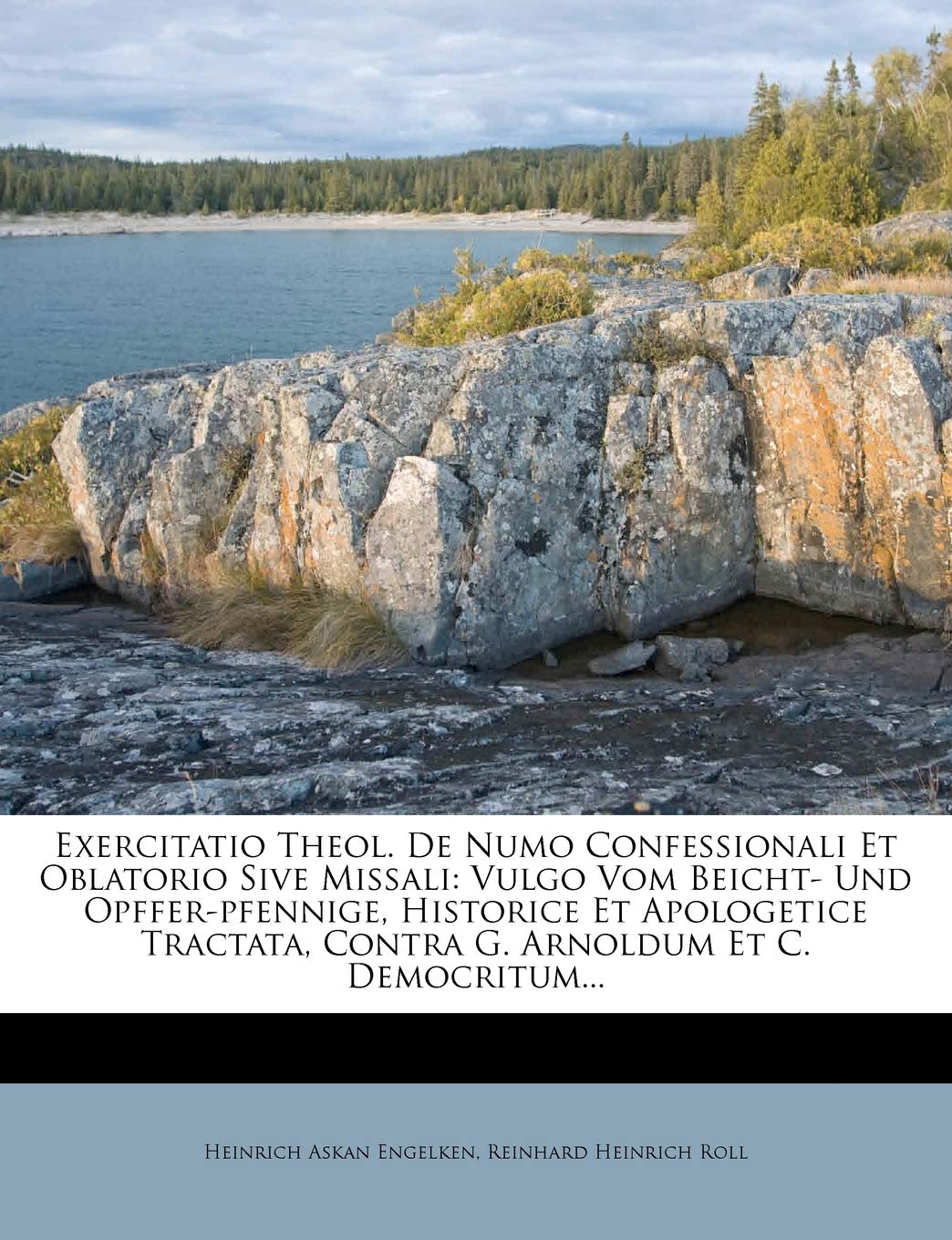 Exercitatio Theol. de Numo Confessionali Et Oblatorio Sive Missali: Vulgo Vom Beicht- Und Opffer-Pfennige, Historice Et Apologetice Tractata, Contra G. Arnoldum Et C. Democritum... Politics & History