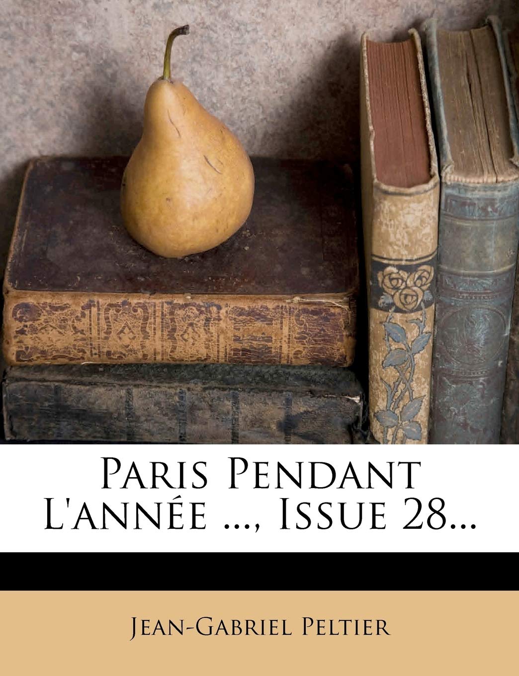 Paris Pendant L'Annee ..., Issue 28... Politics & History