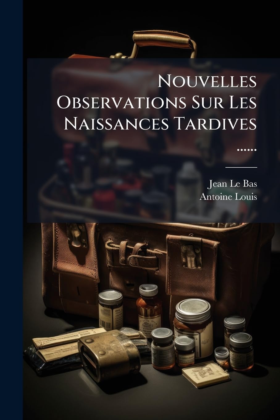 Nouvelles Observations Sur Les Naissances Tardives ...... book
