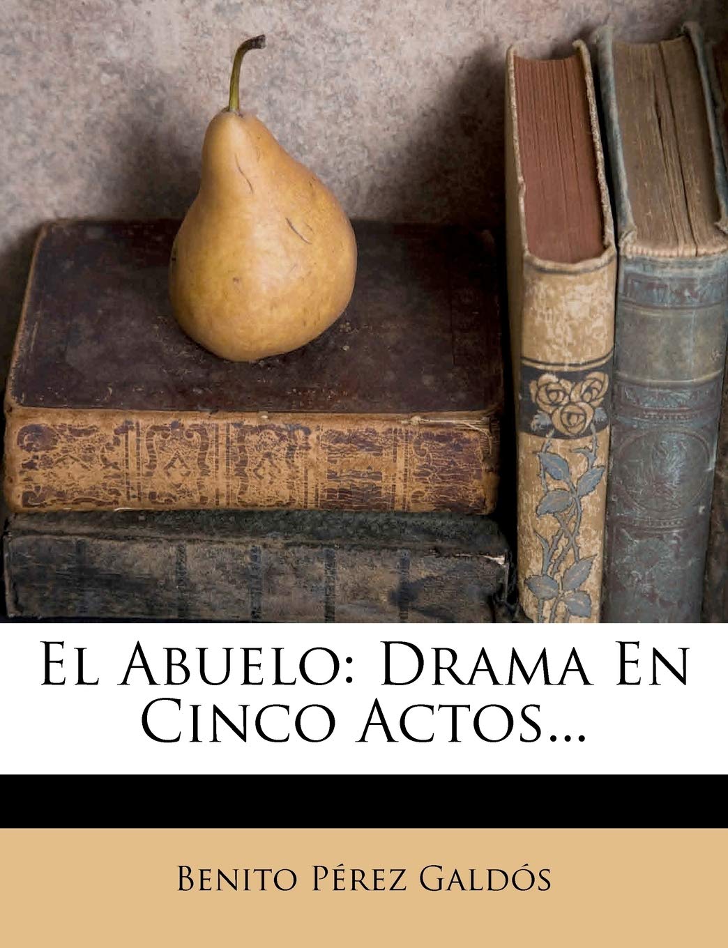 El Abuelo: Drama En Cinco Actos... book