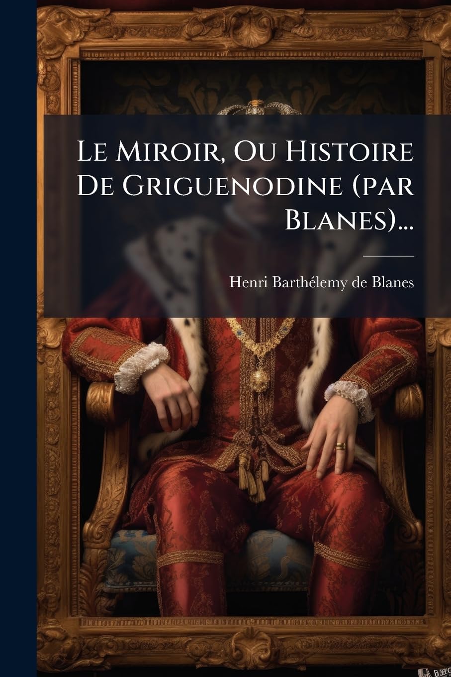 Le Miroir, Ou Histoire De Griguenodine (par Blanes)... book