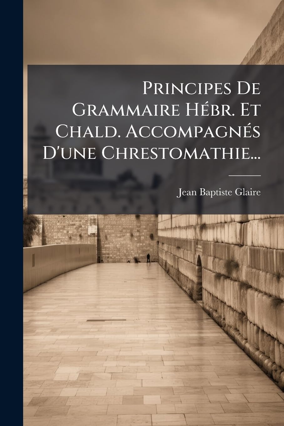 Principes De Grammaire Hébr. Et Chald. Accompagnés D'une Chrestomathie... book