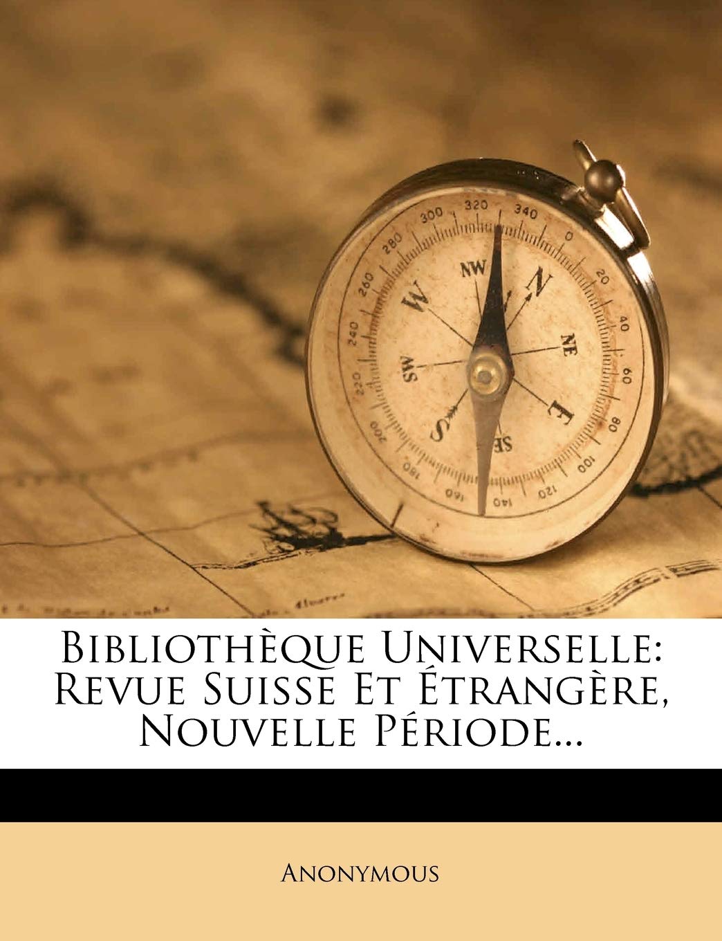 Bibliothèque Universelle: Revue Suisse Et Étrangère, Nouvelle Période... book