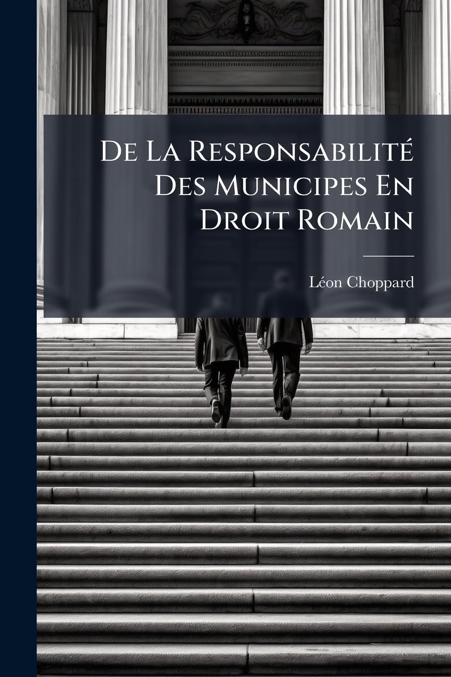 De La Responsabilité Des Municipes En Droit Romain: De La Responsabilité Des Commmunes En Droit Français... book