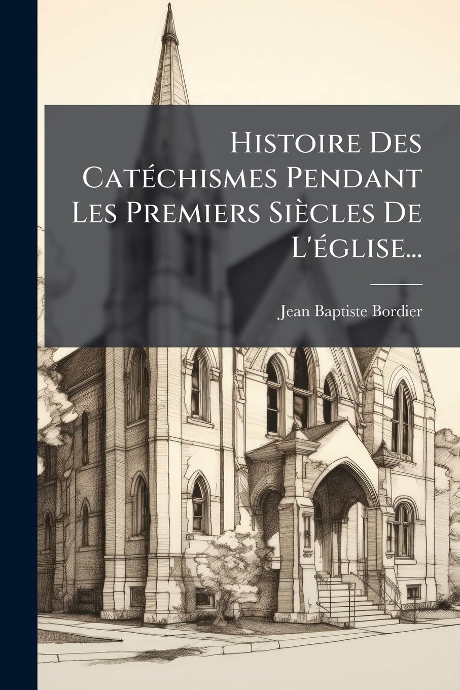 Histoire Des Catéchismes Pendant Les Premiers Siècles De L'église... book