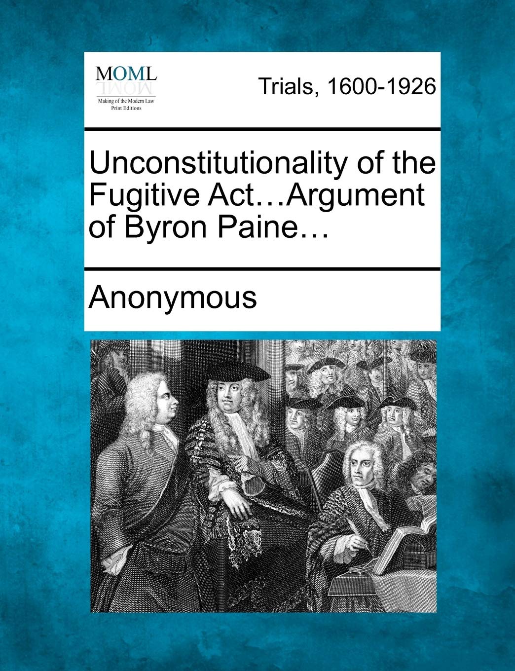 Unconstitutionality of the Fugitive ACT...Argument of Byron Paine... Law