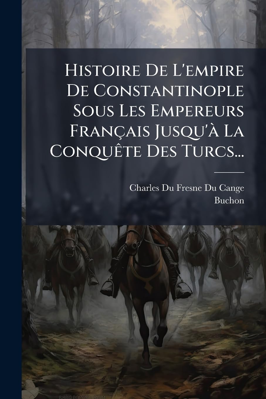 Histoire De L'empire De Constantinople Sous Les Empereurs Français Jusqu'à La Conquête Des Turcs... book