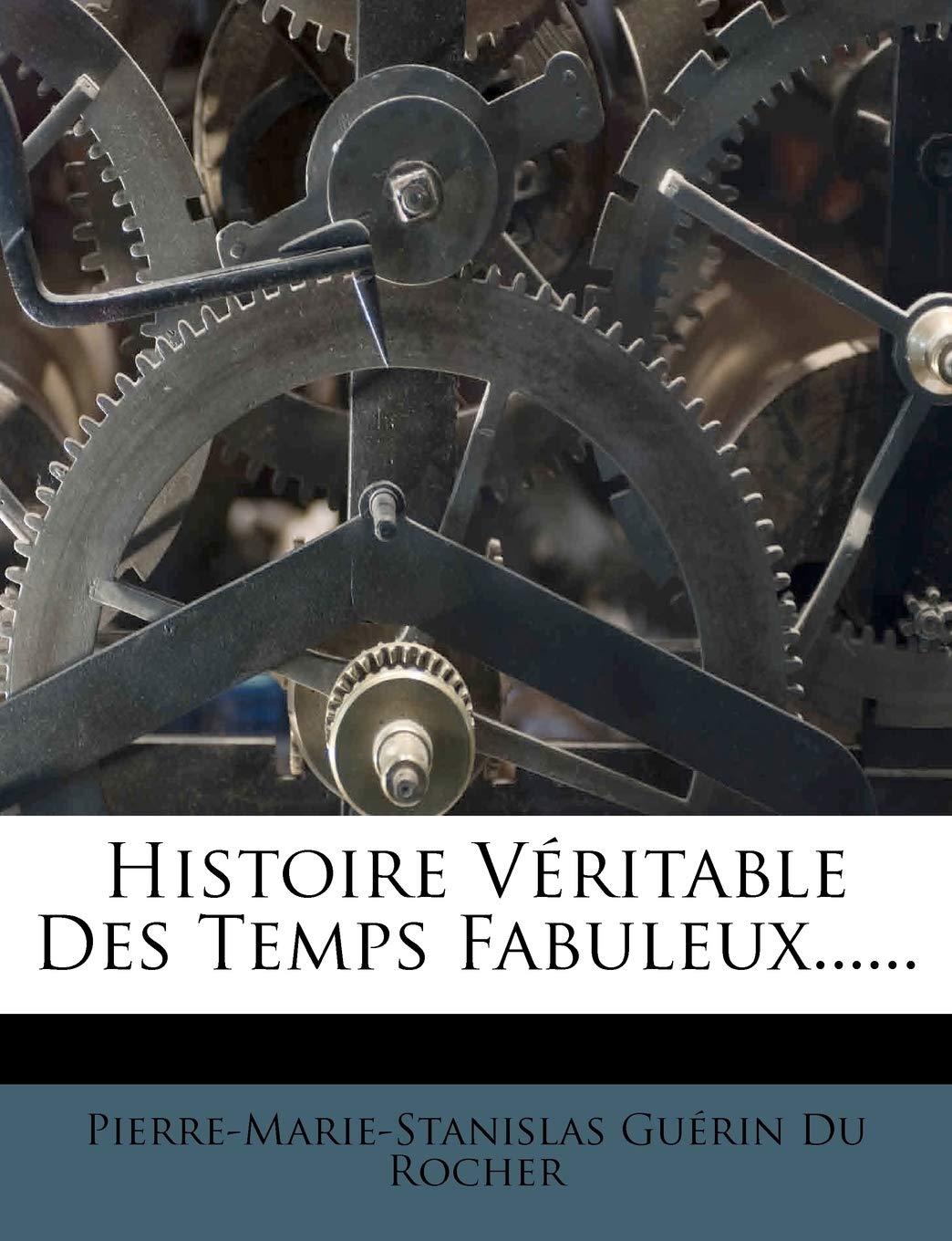 Histoire Véritable Des Temps Fabuleux...... book