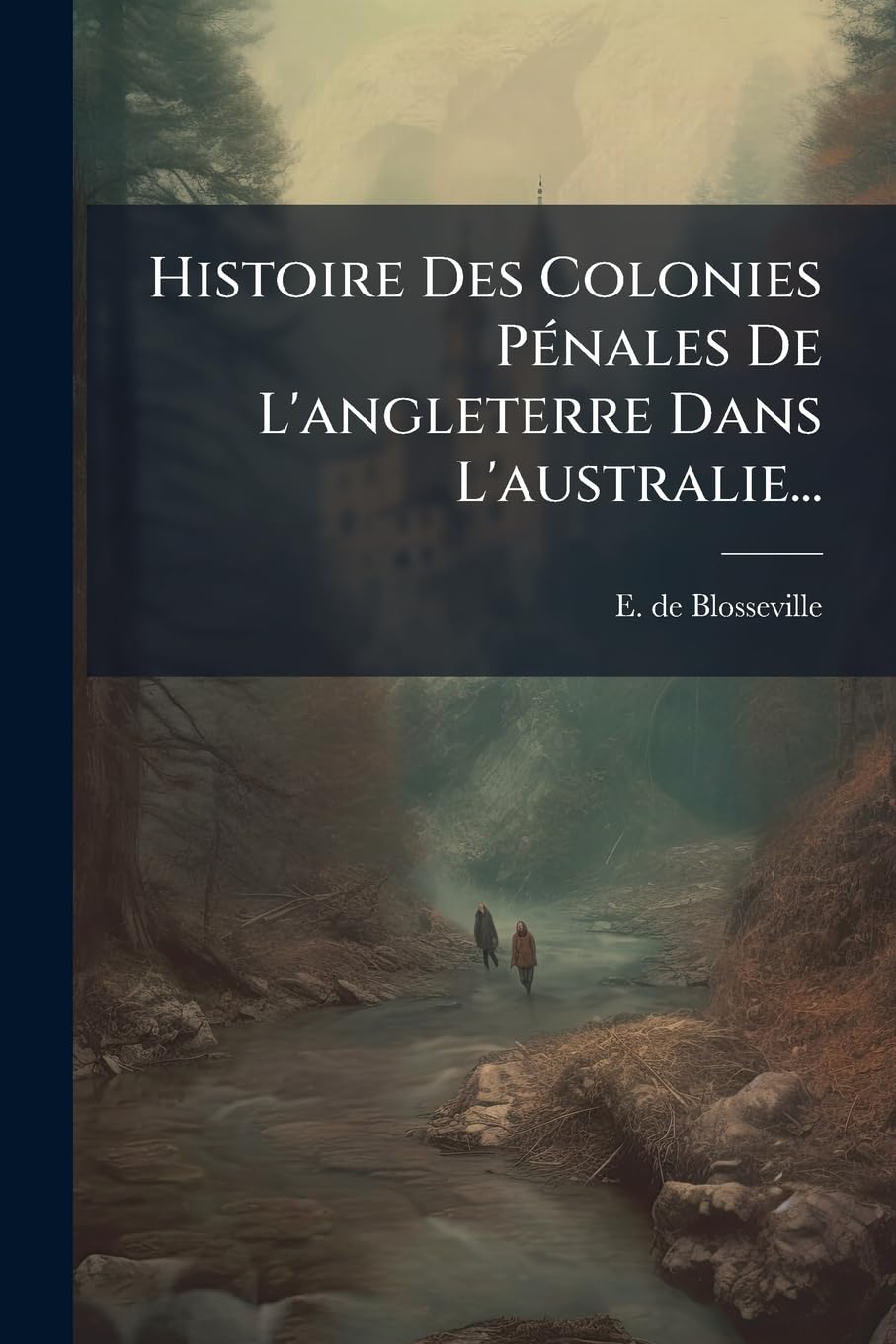Histoire Des Colonies Pénales De L'angleterre Dans L'australie... book