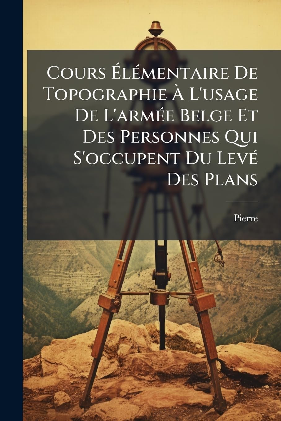 Cours Élémentaire De Topographie À L'usage De L'armée Belge Et Des Personnes Qui S'occupent Du Levé Des Plans: Précédé Des Premiers Éléments De ... Principes Applicables Aux Levés Des Plans Et book