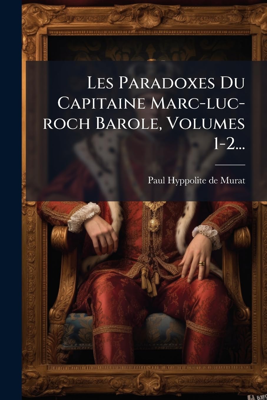 Les Paradoxes Du Capitaine Marc-luc-roch Barole, Volumes 1-2... book
