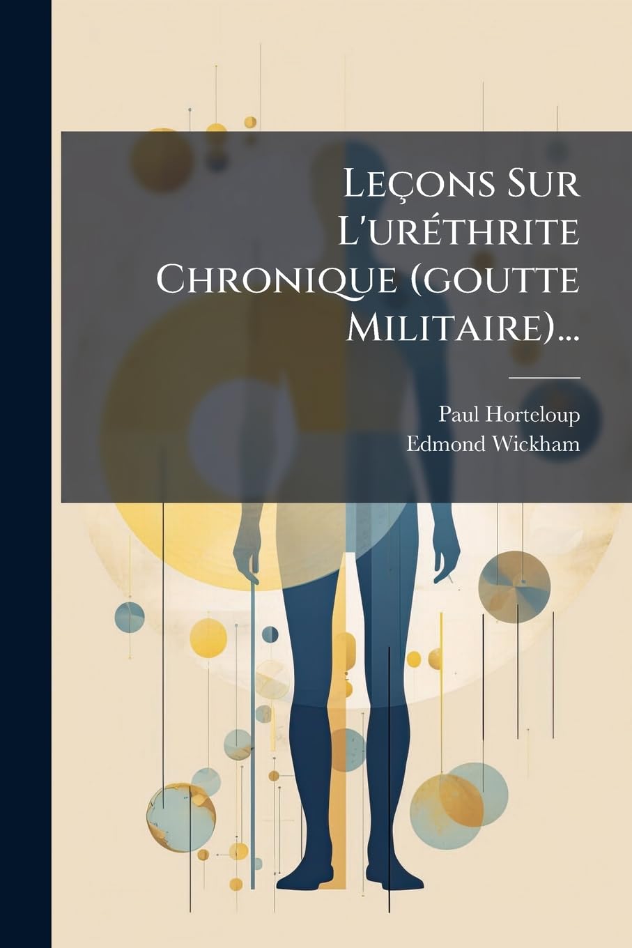 Leçons Sur L'uréthrite Chronique (goutte Militaire)... book