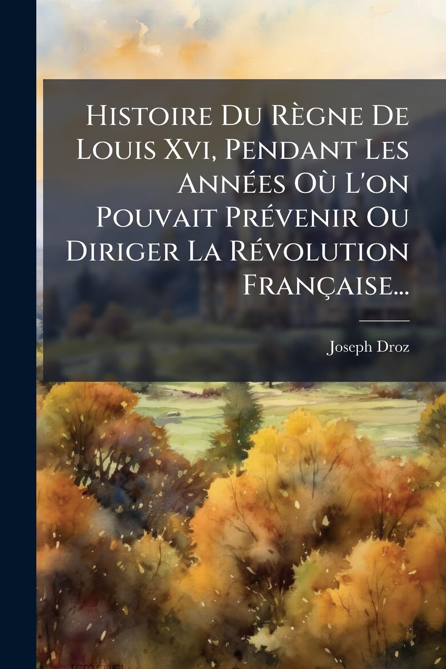 Histoire Du Règne De Louis Xvi, Pendant Les Années Où L'on Pouvait Prévenir Ou Diriger La Révolution Française... book