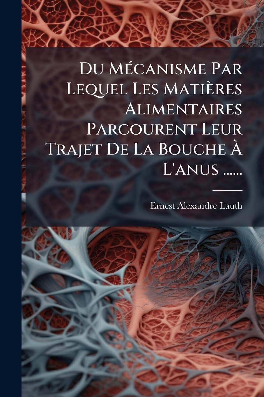 Du Mécanisme Par Lequel Les Matières Alimentaires Parcourent Leur Trajet de la Bouche À l'Anus ...... book