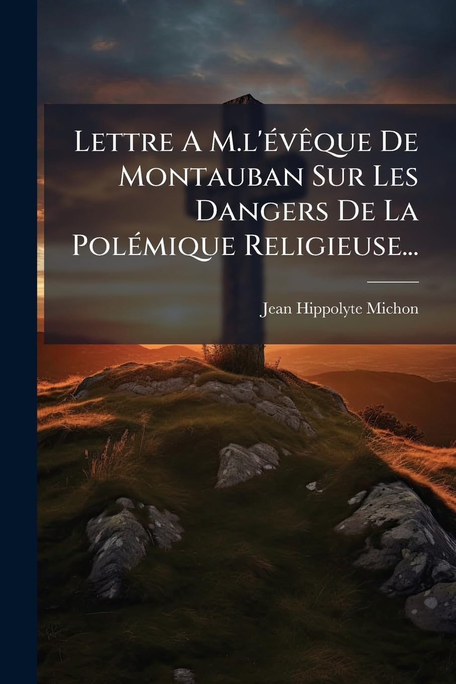 Lettre a M.l'Évèque de Montauban Sur Les Dangers de la Polémique Religieuse... book