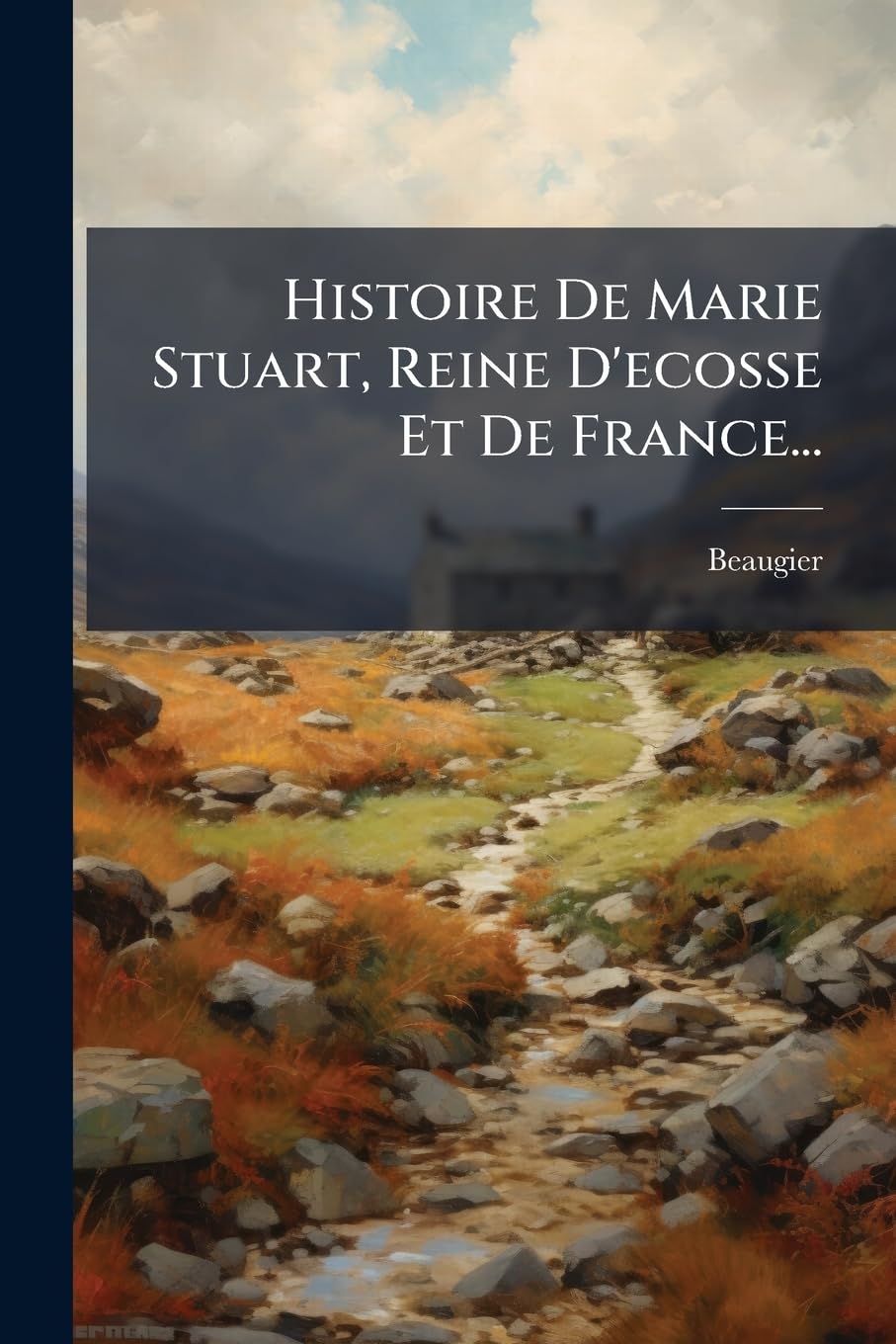 Histoire De Marie Stuart, Reine D'ecosse Et De France... book