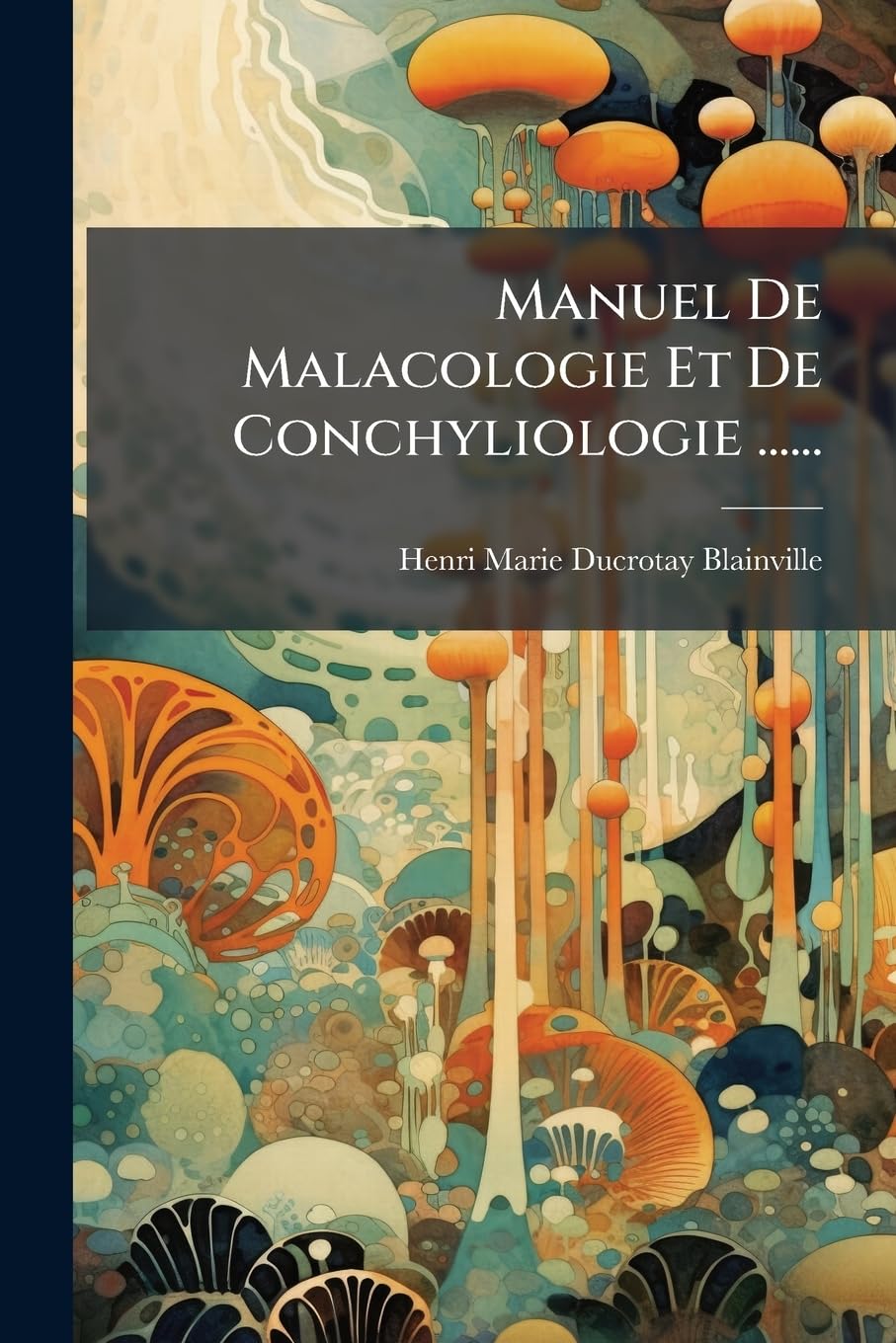 Manuel De Malacologie Et De Conchyliologie ...... book