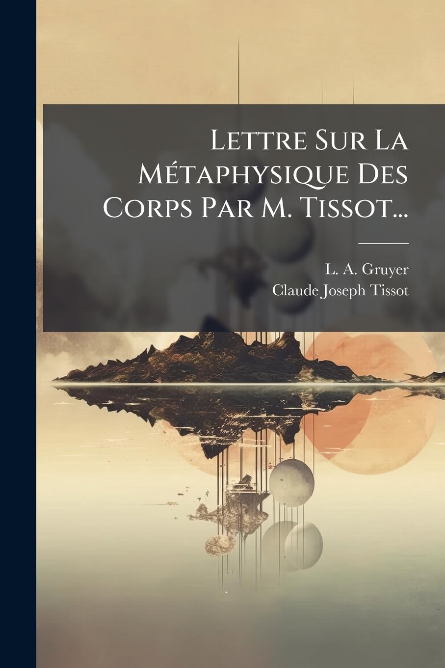 Lettre Sur La Métaphysique Des Corps Par M. Tissot... book