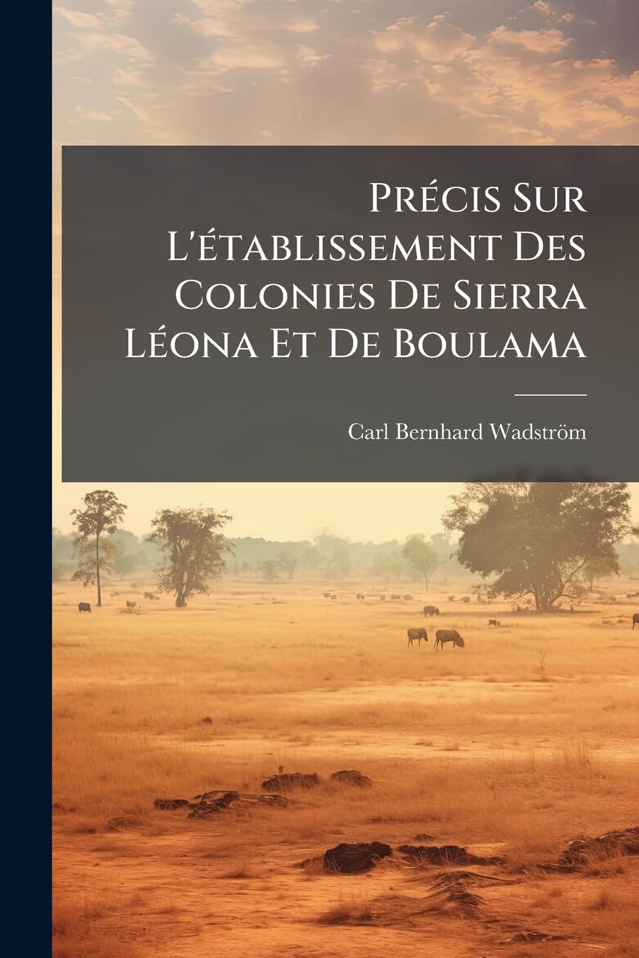Précis Sur L'établissement Des Colonies De Sierra Léona Et De Boulama: À La Côte Occidentale De L'afrique... book