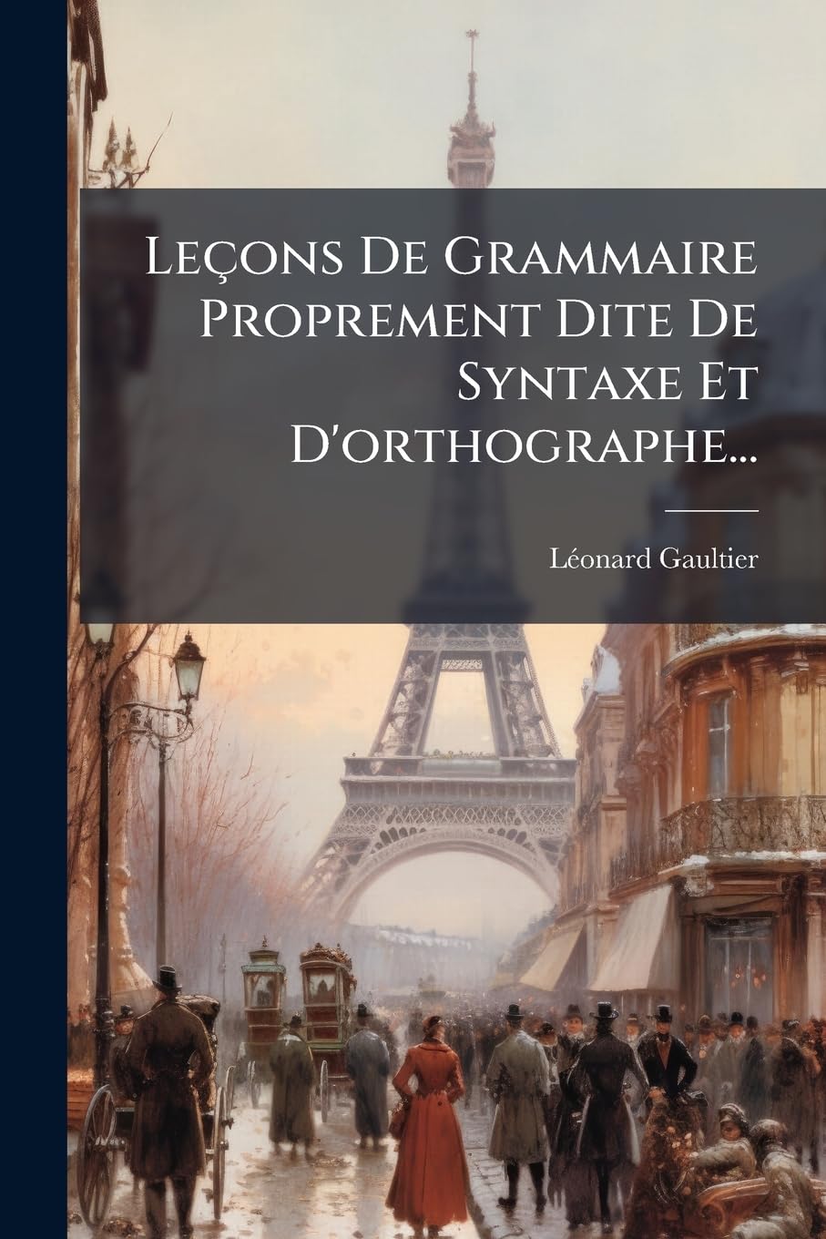 Leçons de Grammaire Proprement Dite de Syntaxe Et d'Orthographe... book