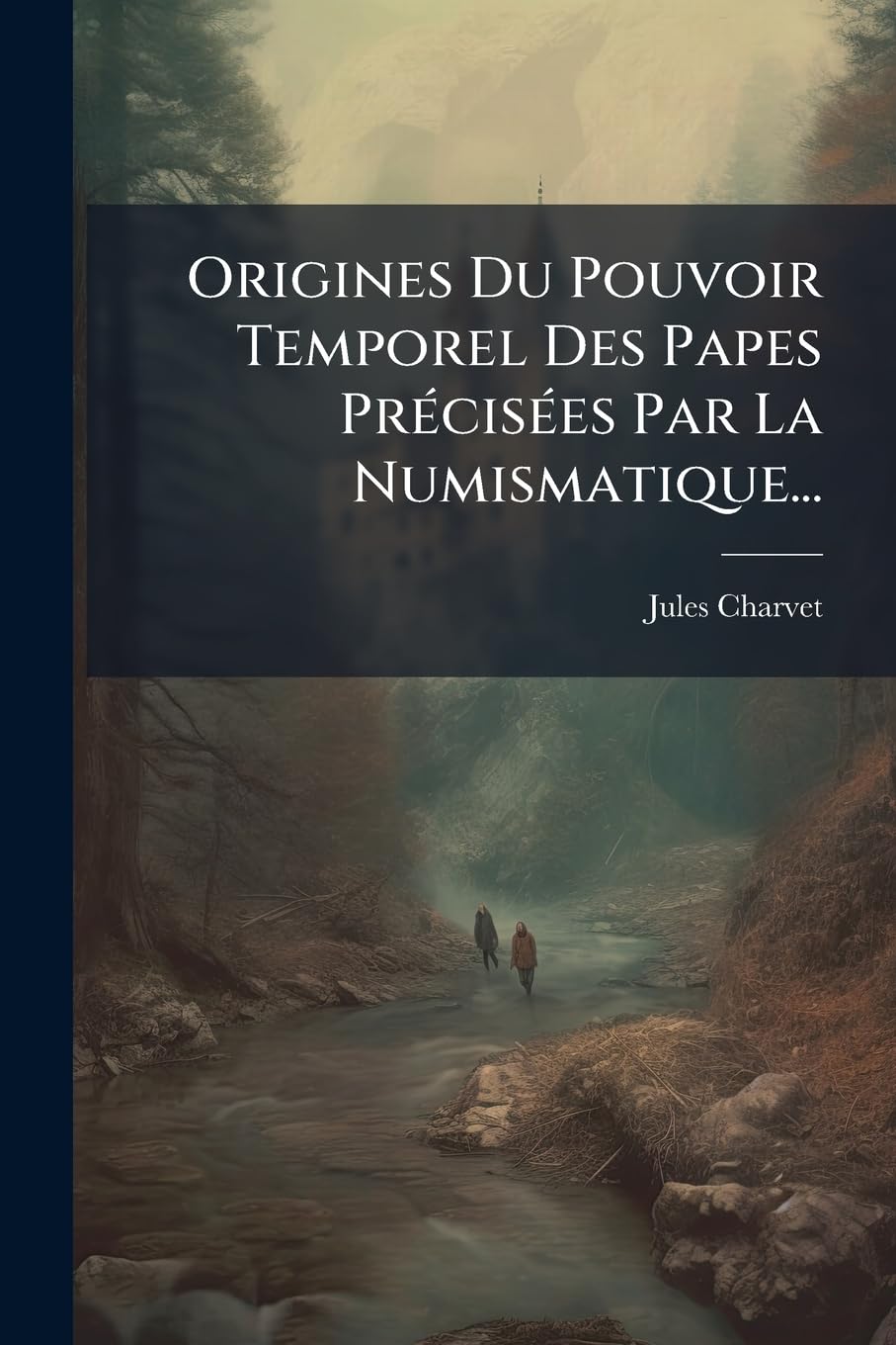 Origines Du Pouvoir Temporel Des Papes Précisées Par La Numismatique... book