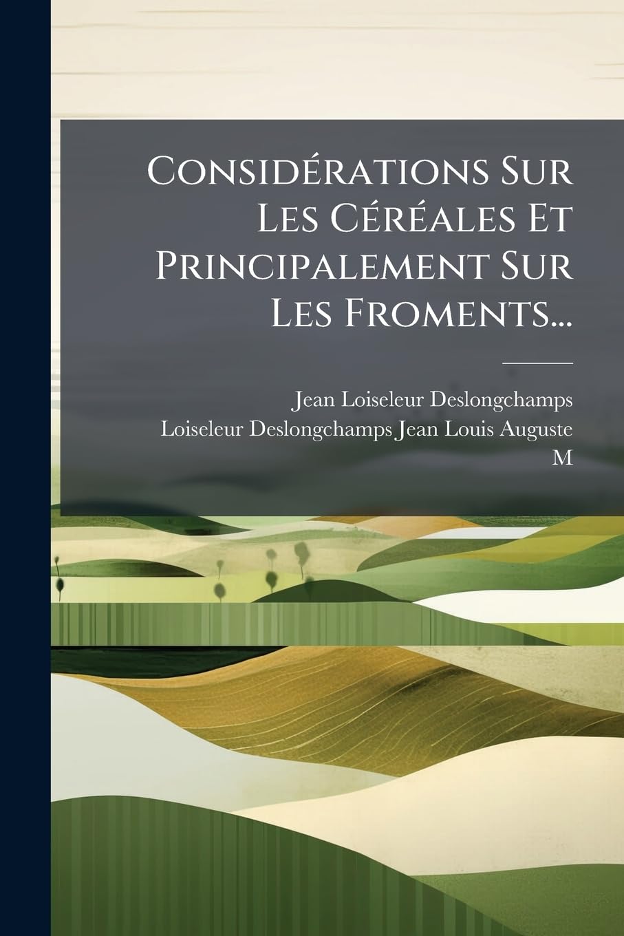 Considérations Sur Les Céréales Et Principalement Sur Les Froments... book
