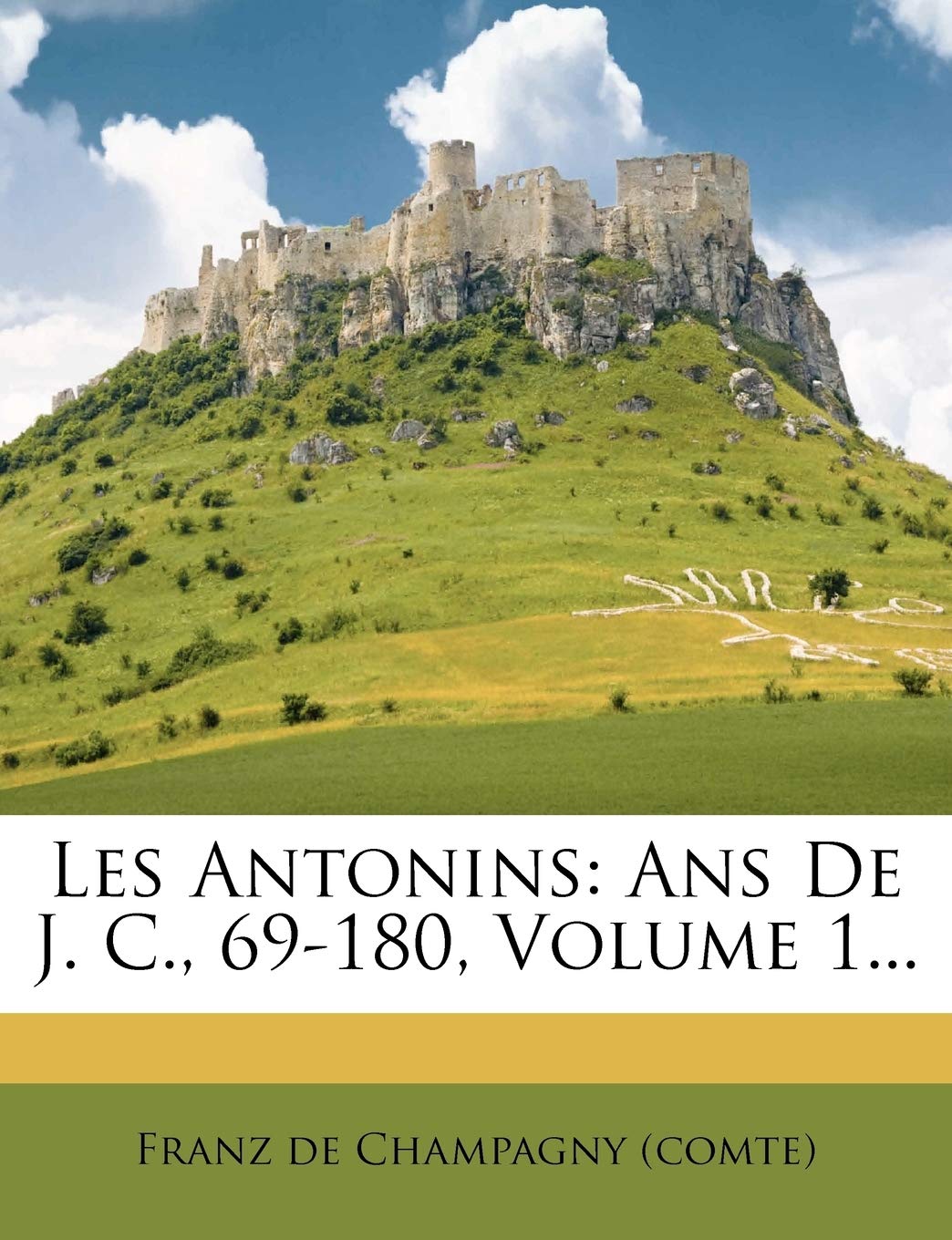 Les Antonins: Ans De J. C., 69-180, Volume 1... book