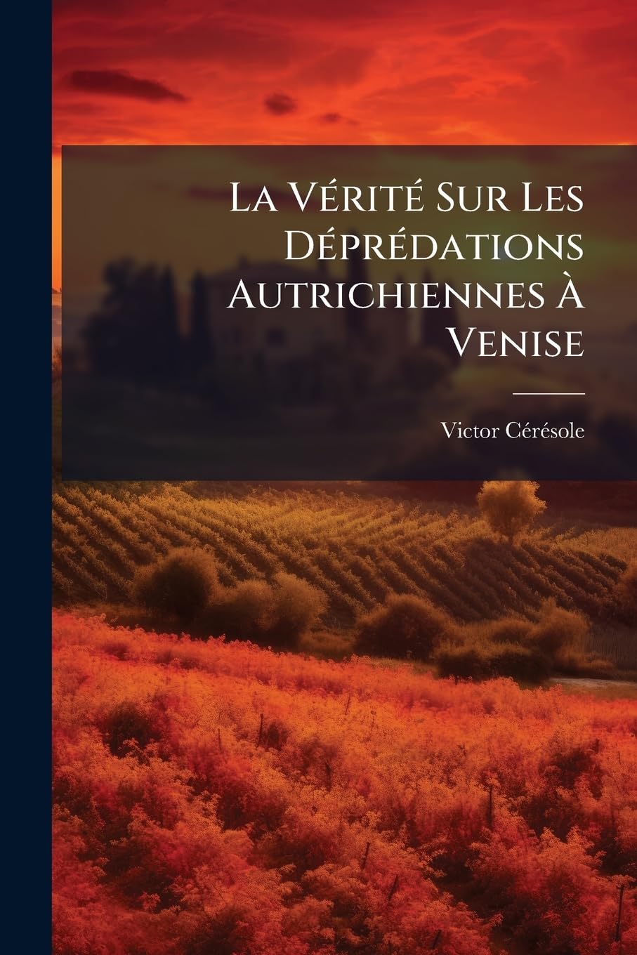 La Vérité Sur Les Déprédations Autrichiennes À Venise: Trois Lettres À M. Armand Baschet: À Propos de l'Article XVIII Du Traité de Vienne Du 3 Octobre 1866... book