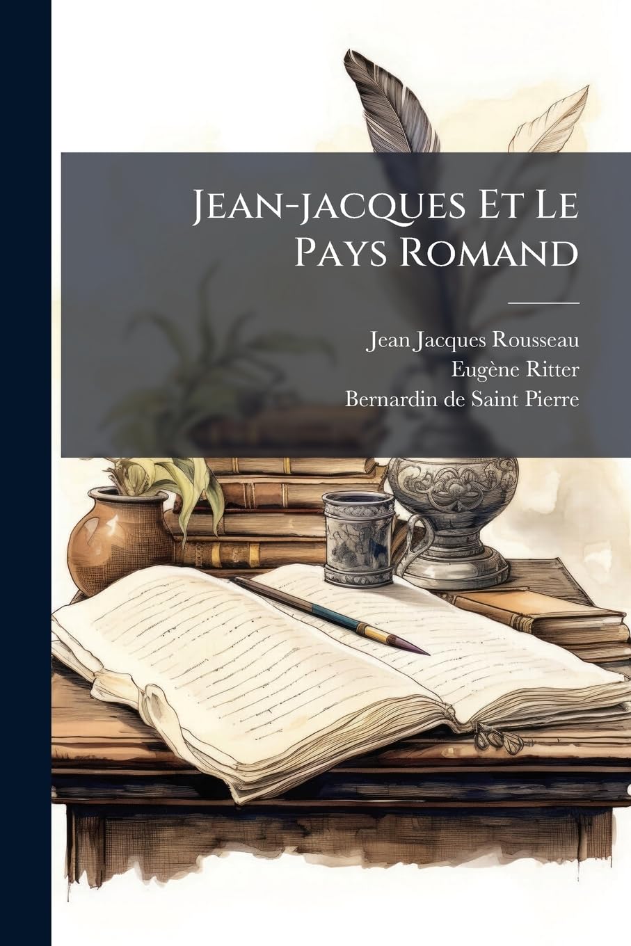 Jean-Jacques Et Le Pays Romand: Extraits Des Oeuvres de J./-J. Rousseau... book